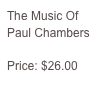 The Music Of Paul Chambers

Price: $26.00