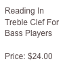 Reading In 
Treble Clef For Bass Players

Price: $24.00