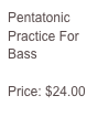 Pentatonic Practice For Bass

Price: $24.00
