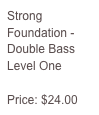 Strong Foundation - Double Bass Level One

Price: $24.00