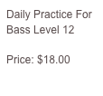 Daily Practice For Bass Level 12

Price: $18.00