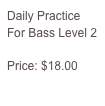 Daily Practice For Bass Level 2

Price: $18.00