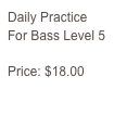 Daily Practice For Bass Level 5

Price: $18.00