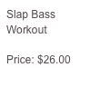 Slap Bass Workout

Price: $26.00