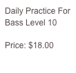Daily Practice For Bass Level 10

Price: $18.00