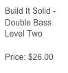 Build It Solid - Double Bass Level Two

Price: $26.00